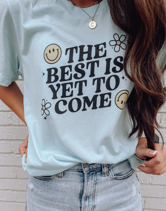 The Best is Yet to Come Tee