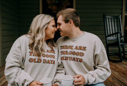 These Are The Good Old Days Sweatshirt