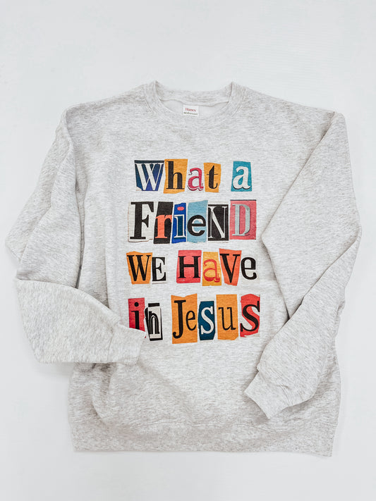 What a Friend We Have in Jesus Sweatshirt