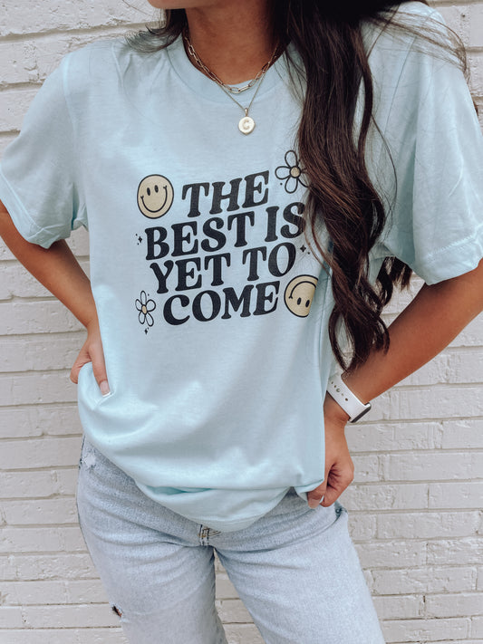 The Best is Yet to Come Tee