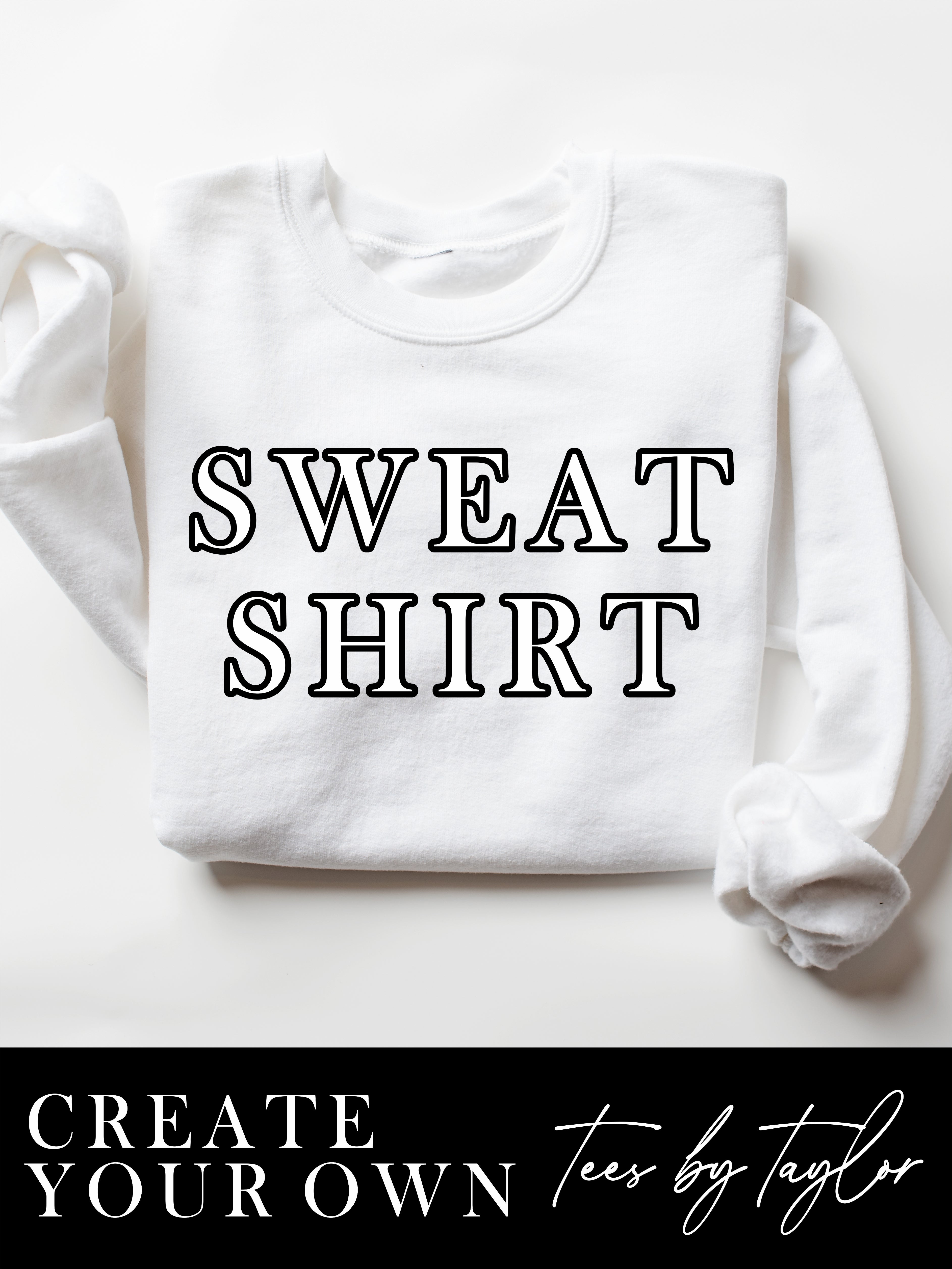 CREATE YOUR OWN Sweatshirt