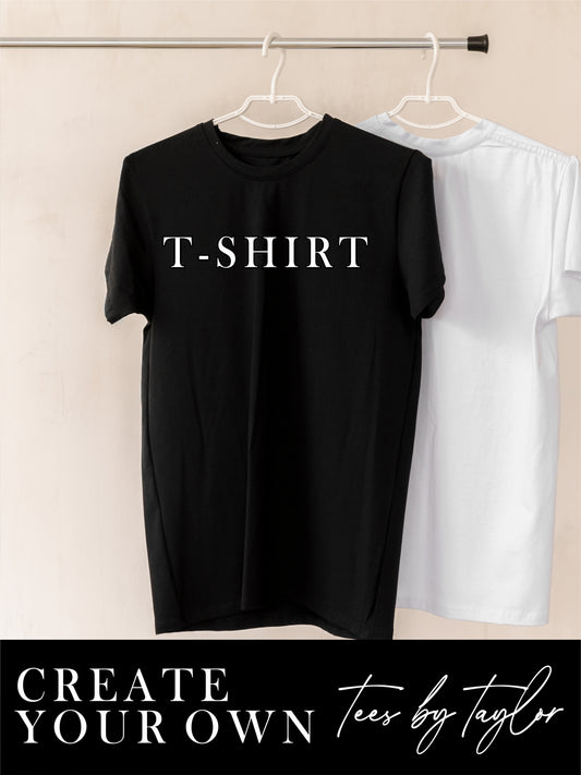 CREATE YOUR OWN - Tee