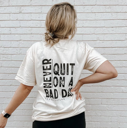 Never Quit On A Bad Day Tee